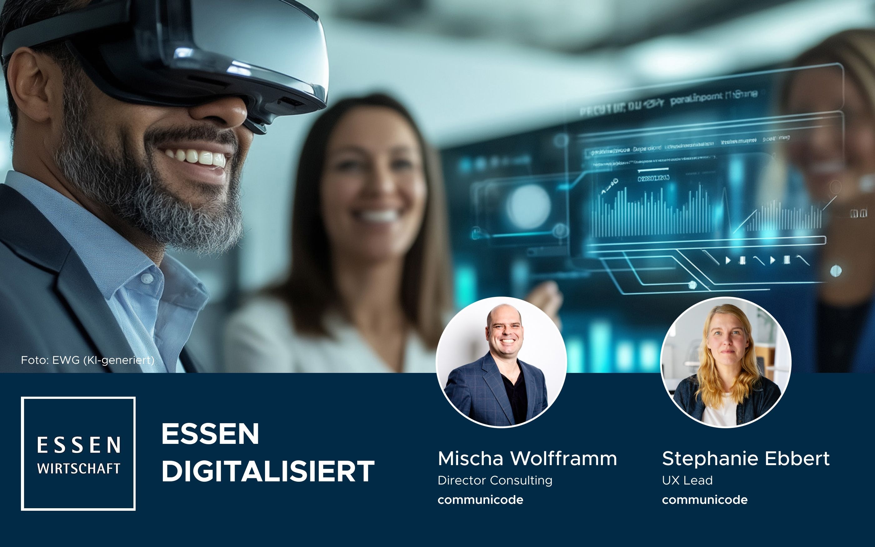 Veranstaltungsgrafik „Essen Digitalisiert“: Eine Person trägt eine VR-Brille vor einer digitalen Datenanzeige. Im unteren Bereich stehen das Logo „Essen Wirtschaft“ sowie die Namen und Funktionen von Mischa Wolfframm (Director Consulting) und Stephanie Ebbert (UX Lead) von communicode.